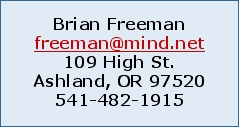 Brian Freeman freeman@mind.net 109 High St. Ashland, OR