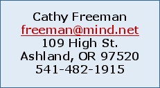 Cathy Freeman freeman@mind.net 109 High St. Ashland, OR